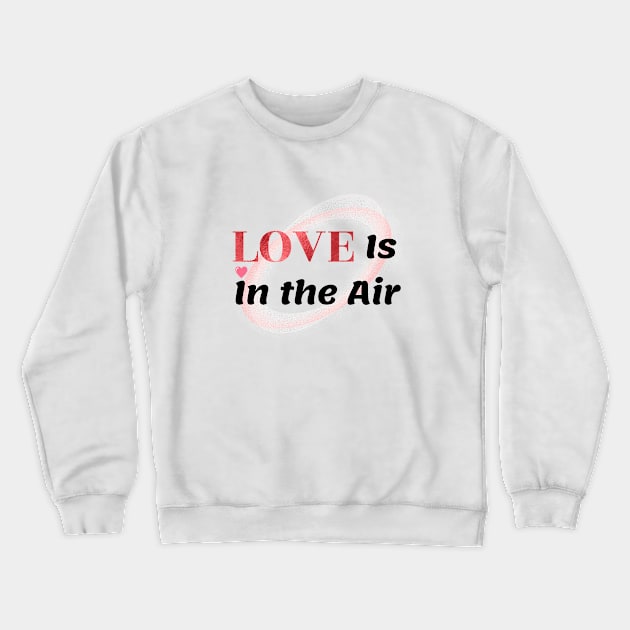 "Love Is In the Air" special occasion for couples to celebrate their love Crewneck Sweatshirt by CreativeXpro